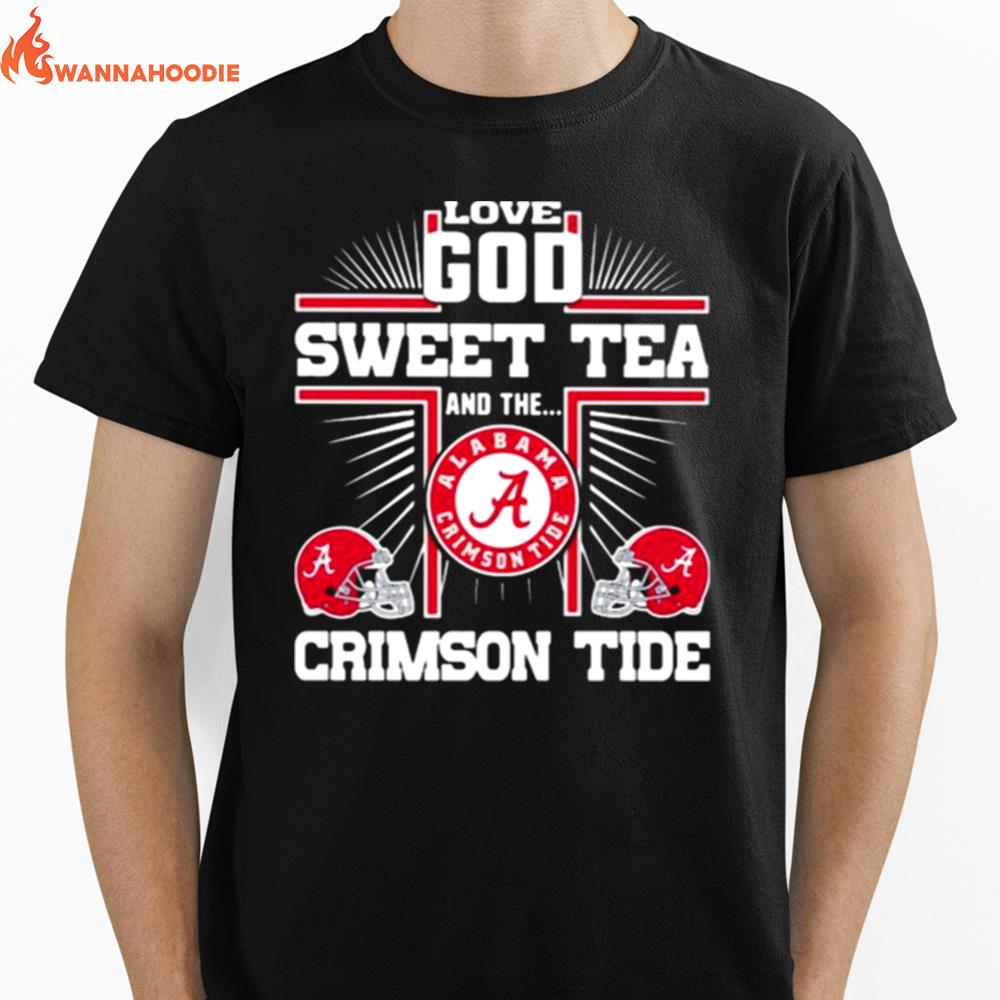 Love God Sweet Tea And The Crimson Tide Alabama Unisex T-Shirt for Men Women