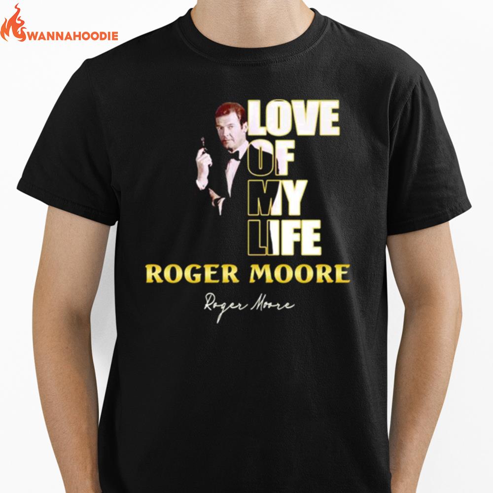 Love Of My Life Roger Moore Signature Unisex T-Shirt for Men Women