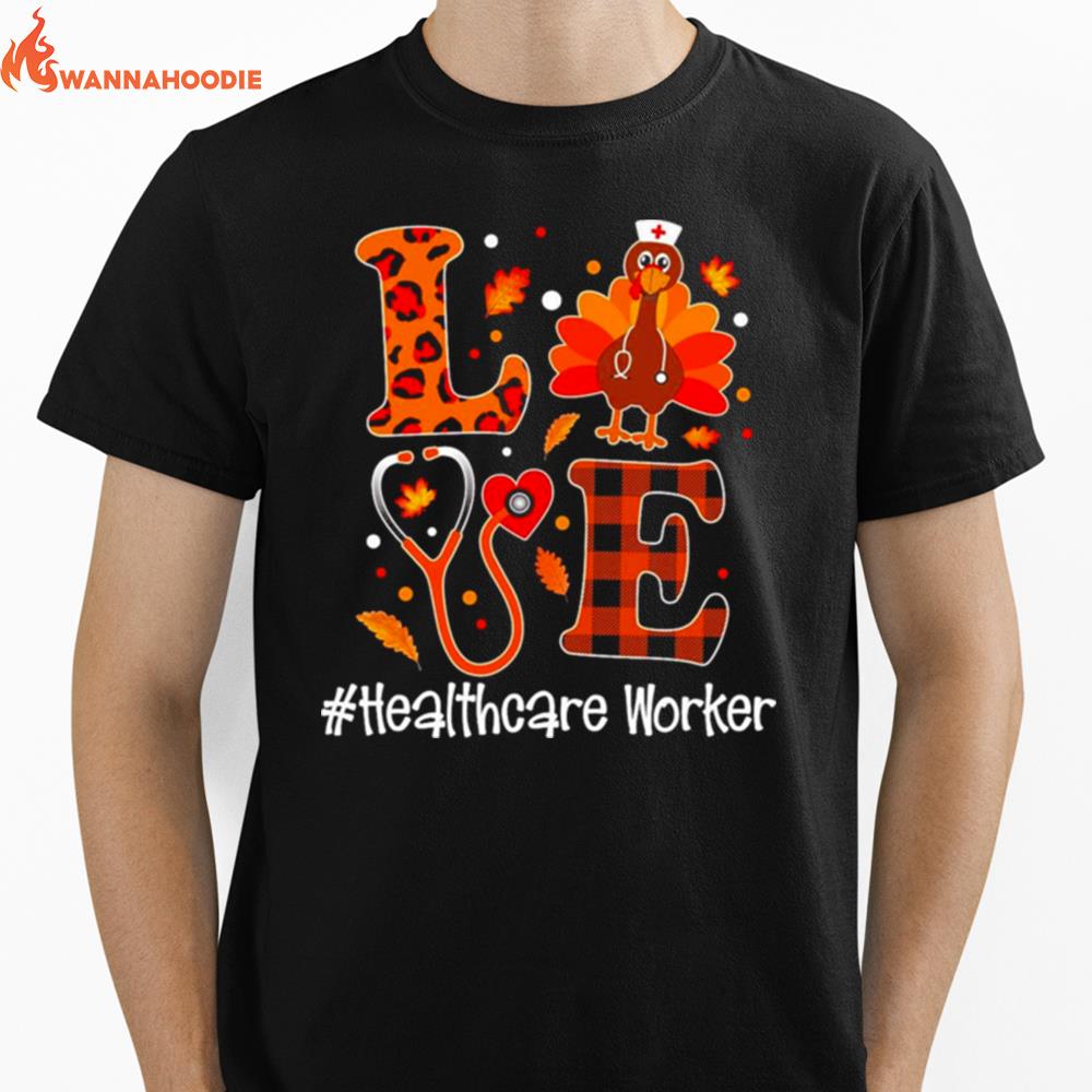 Love Turkey Thanksgiving Healthcare Worker Unisex T-Shirt for Men Women