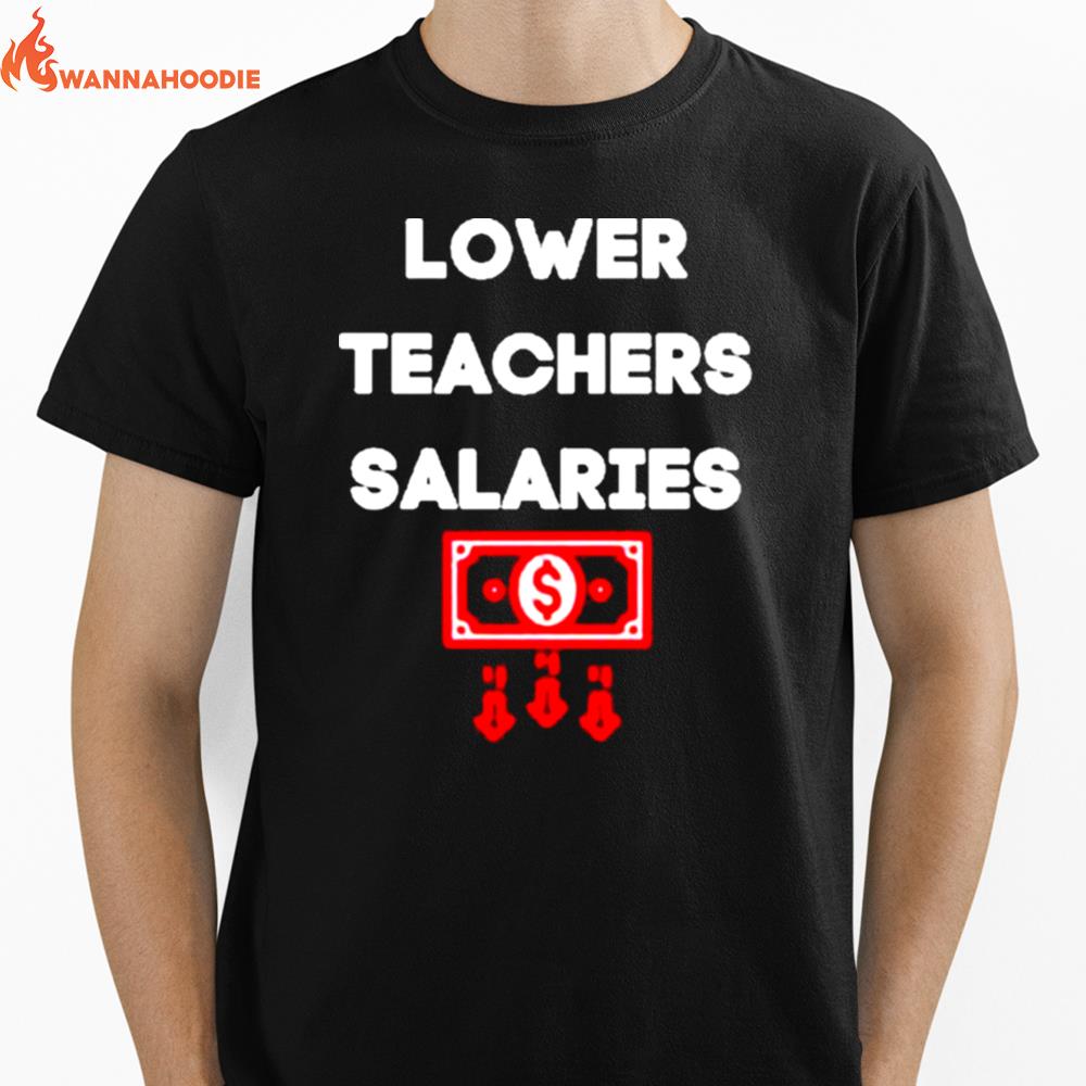 Lower Teacher Salaries Unisex T-Shirt for Men Women