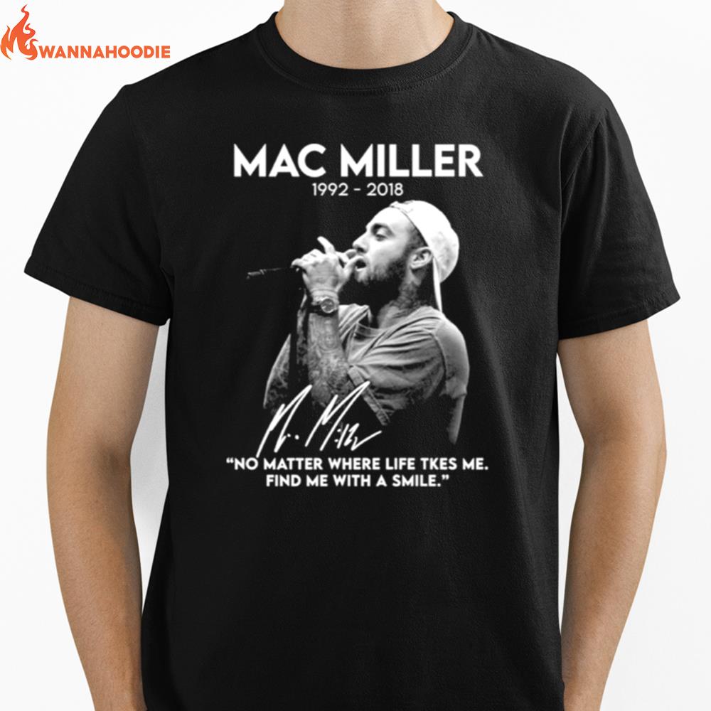 Mac Miller 1992 2018 No Matter Where Life Takes Me Find Me With A Smile Signatures Unisex T-Shirt for Men Women