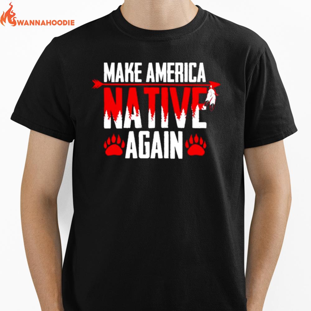 Make America Native Again Unisex T-Shirt for Men Women