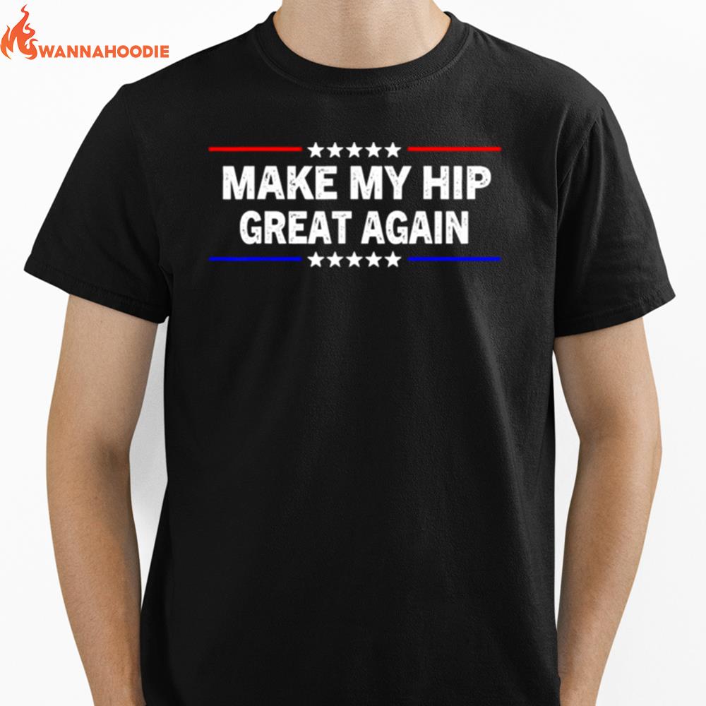 Make My Hip Great Again Unisex T-Shirt for Men Women