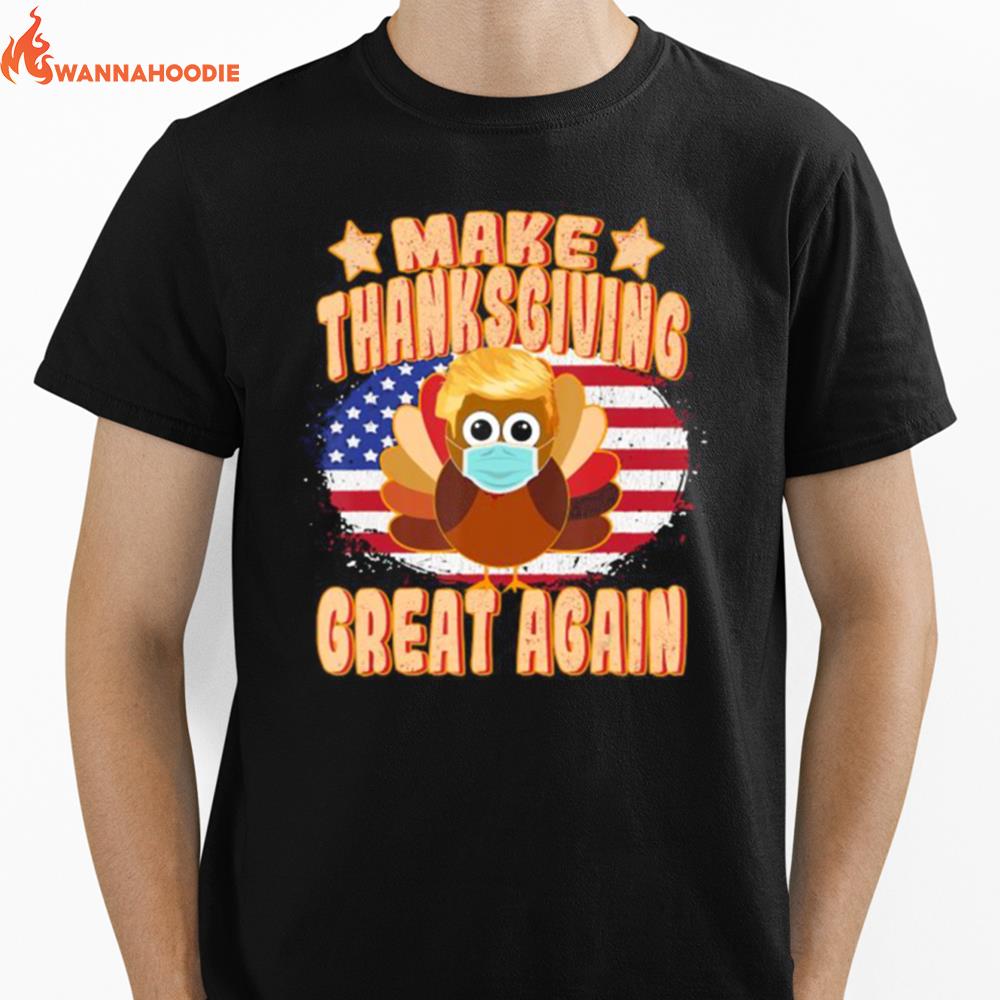 Make Thanksgiving Great Againtrump Turkey With Mask Unisex T-Shirt for Men Women