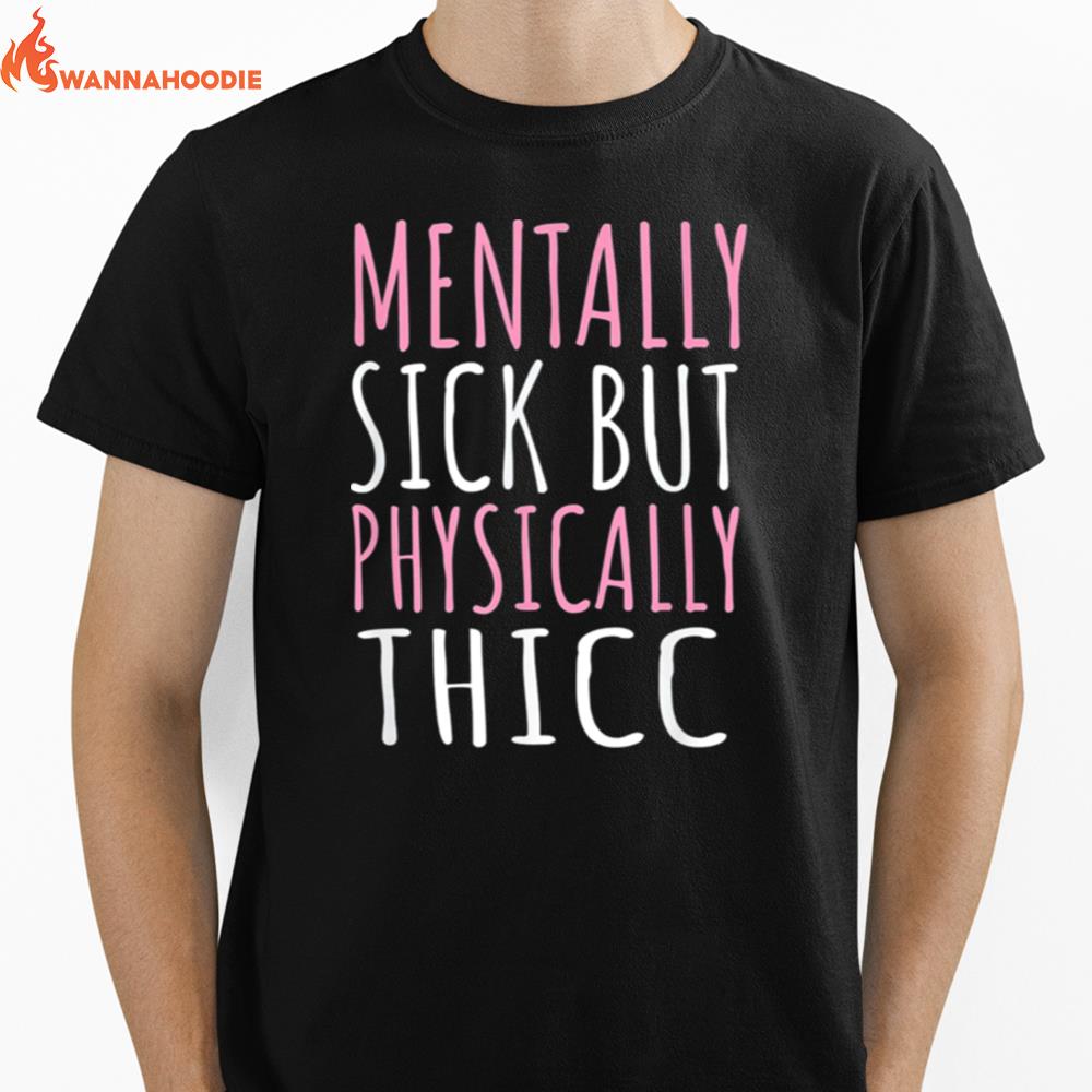 Mentally Sick But Physically Unisex T-Shirt for Men Women