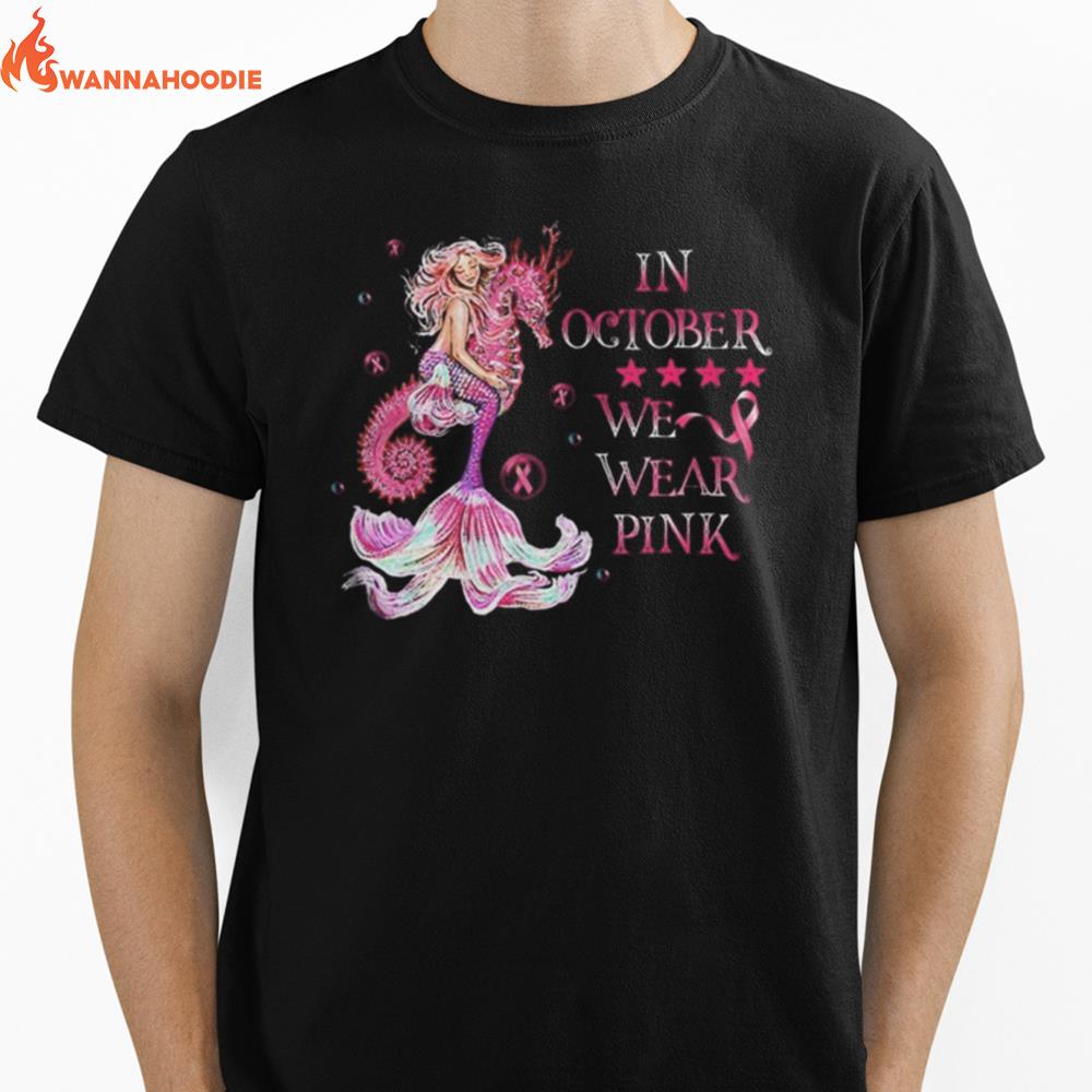 Mermaid In October We Wear Pink Breast Cancer Awareness Unisex T-Shirt for Men Women