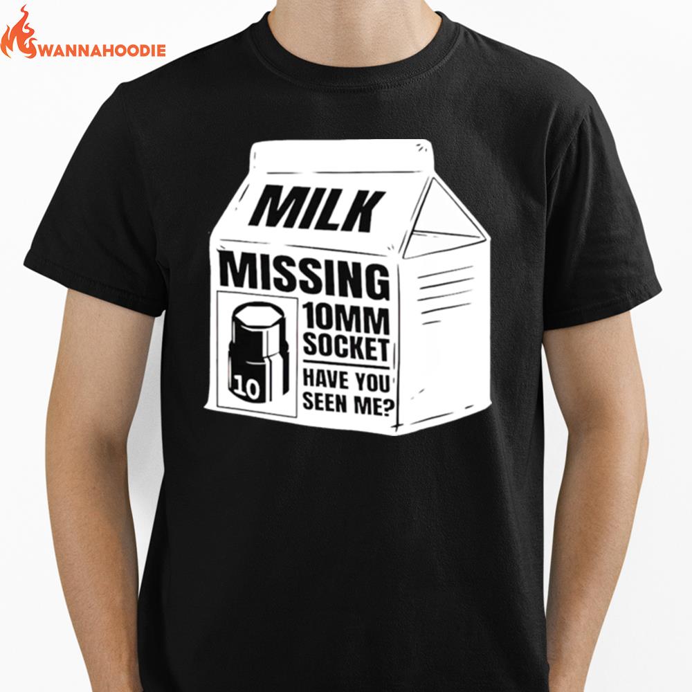 Milk Missing 10Mm Socket Have You Seen Me Unisex T-Shirt for Men Women