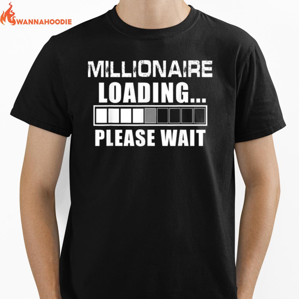 Millionaire Loading Please Wait Billionaire Unisex T-Shirt for Men Women