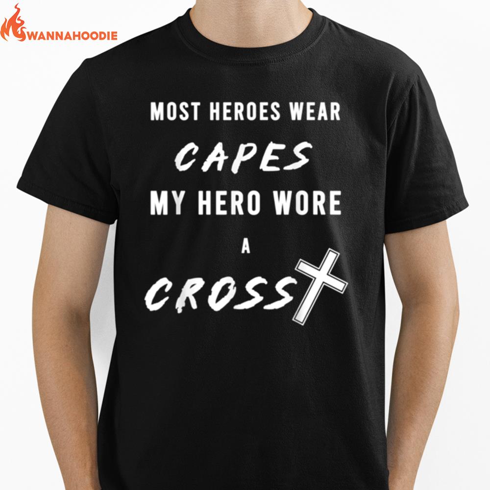 Most Heroes Wear Capes My Hero Wore A Cross Unisex T-Shirt for Men Women