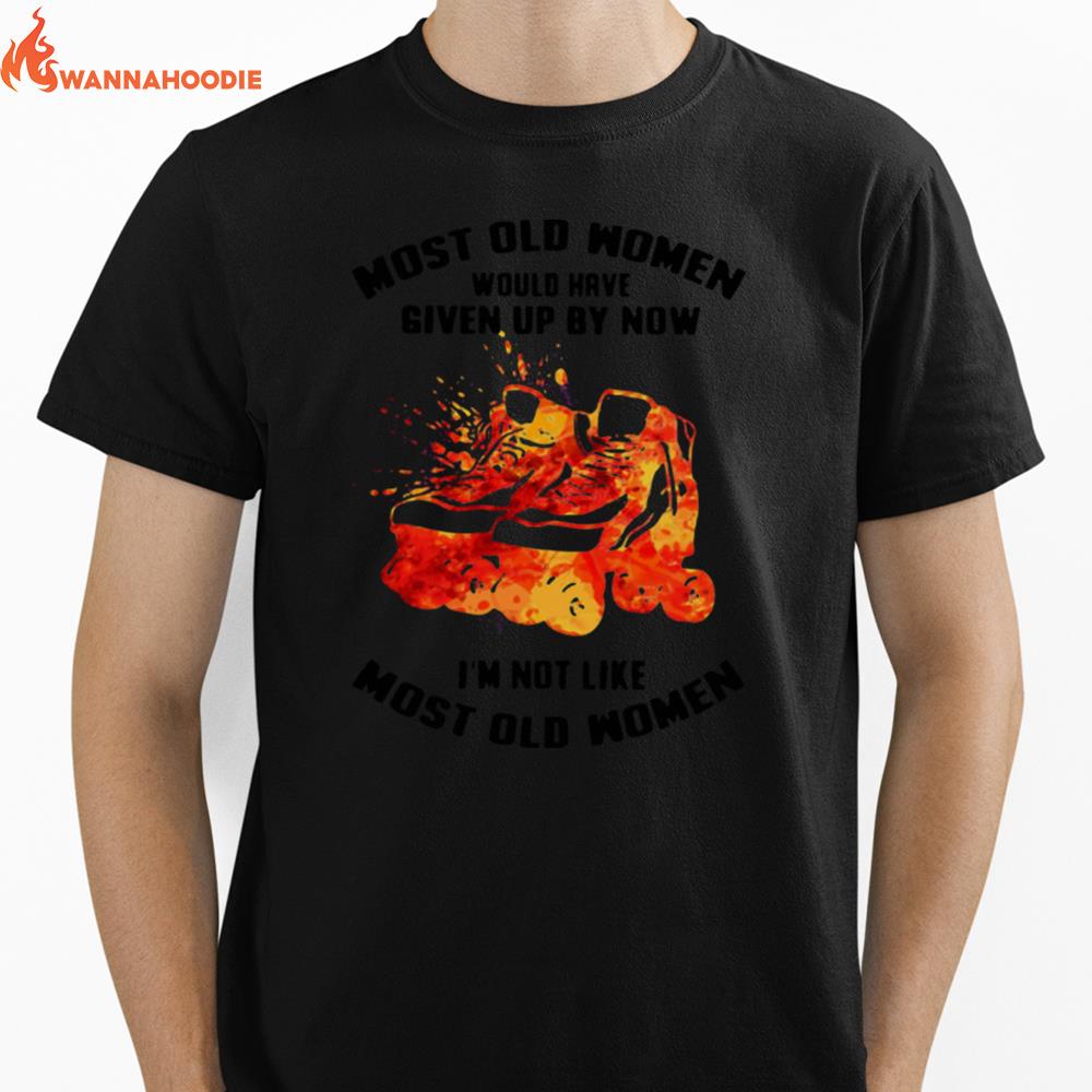 Most Old Women Would Have Given Up By Now Im Not Like Most Old Women Roller Skating Watercolor Unisex T-Shirt for Men Women