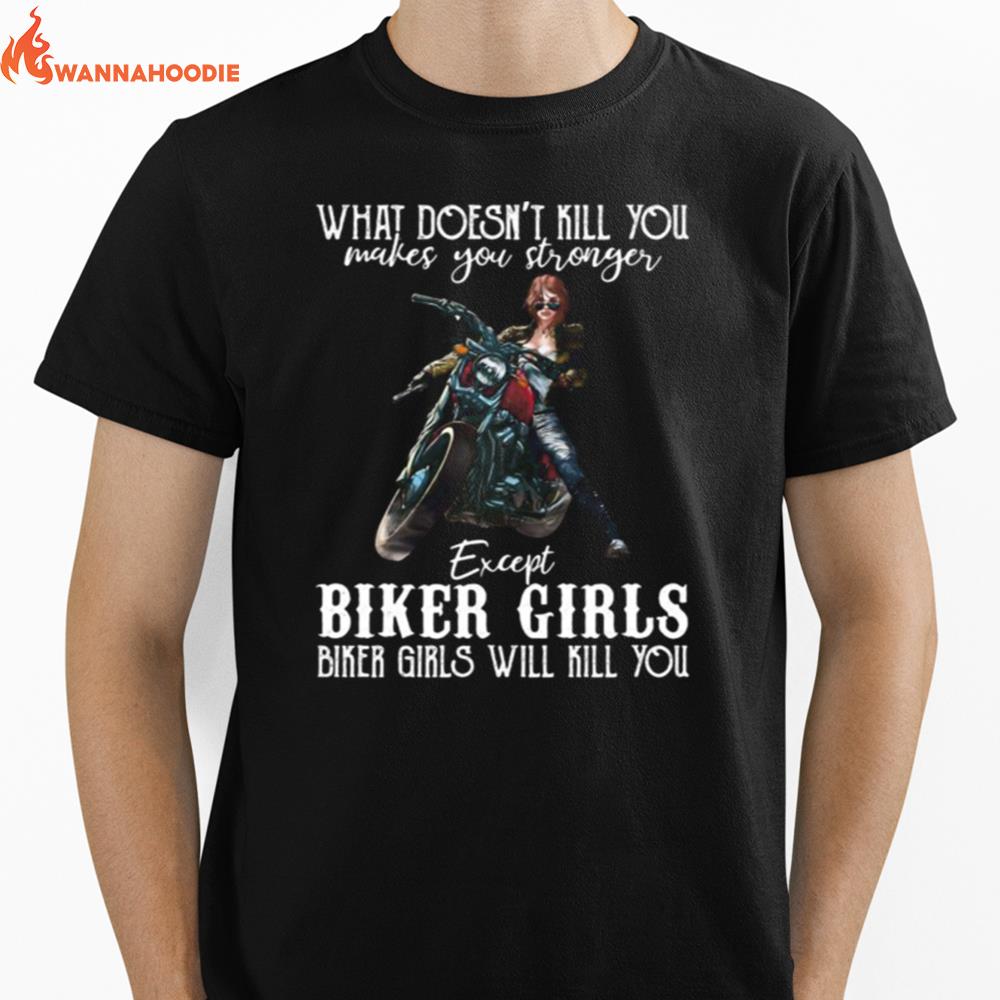 Motorcycle What Doesnt Kill You Makes You Stronger Except Biker Girls Bike Girls Will Kill You Unisex T-Shirt for Men Women