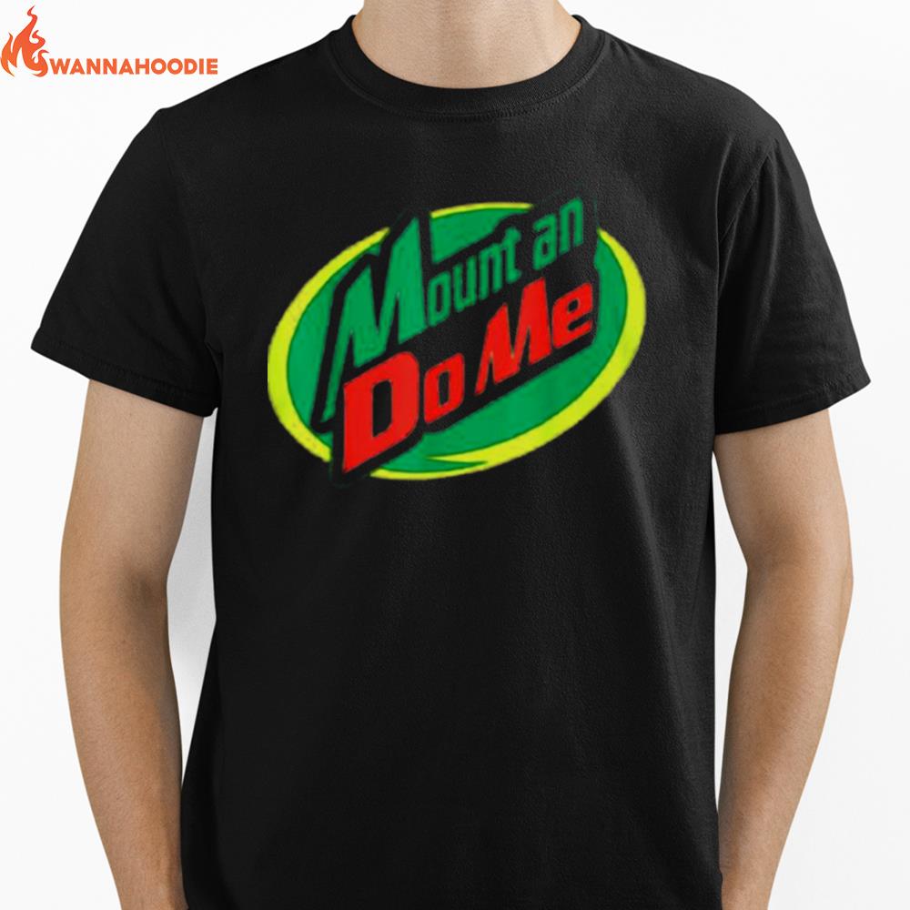 Mount An Do Me Mountain Dew Unisex T-Shirt for Men Women