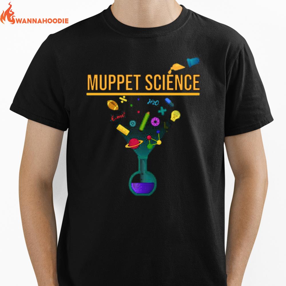 Muppet Science Chemistry Funny Quote Unisex T-Shirt for Men Women