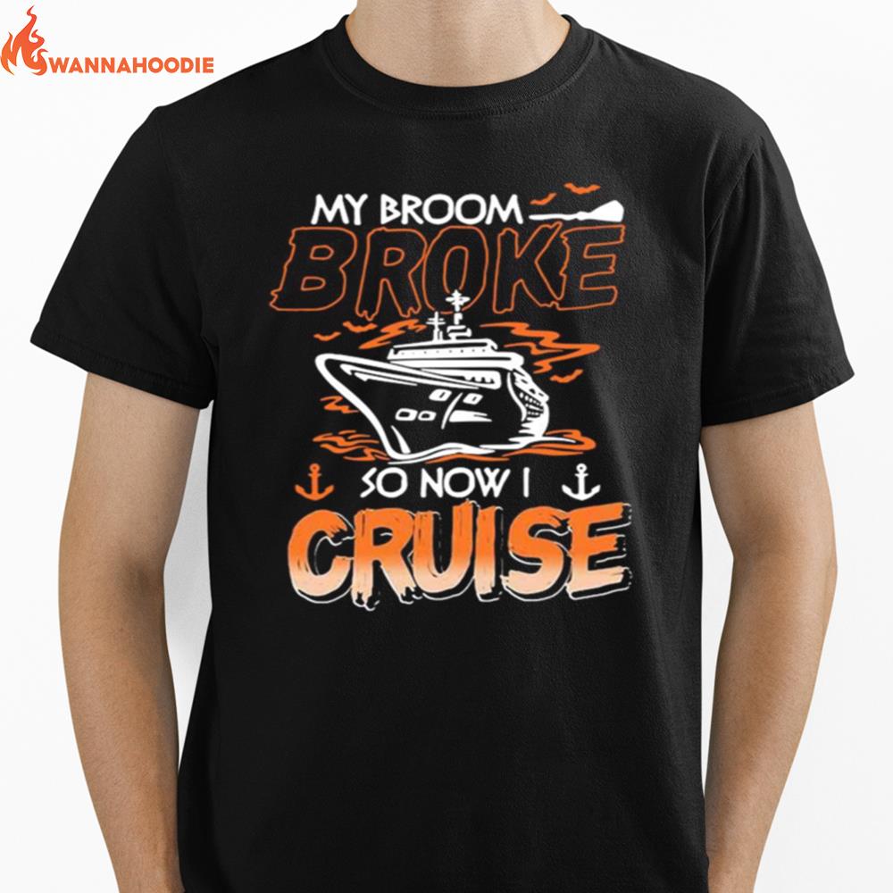 My Broom Broke So Now I Cruise Unisex T-Shirt for Men Women