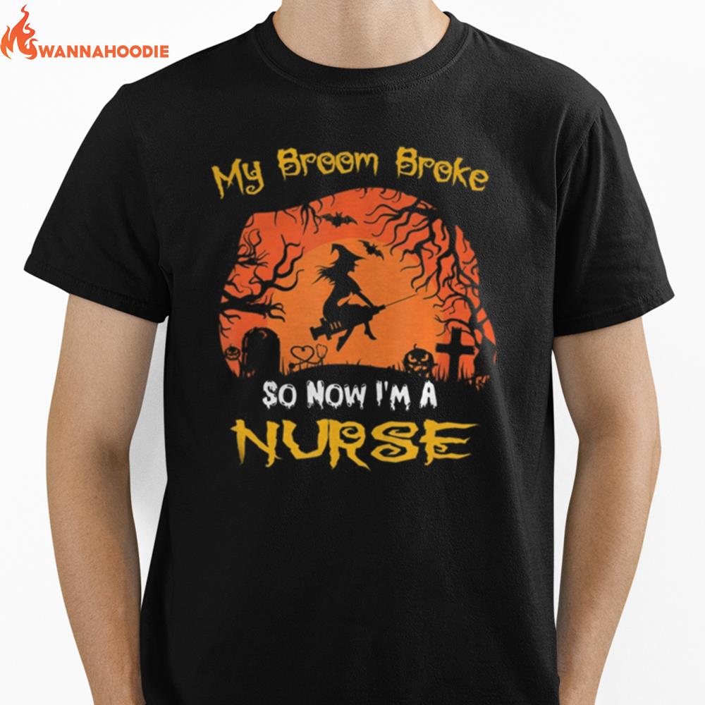 My Broom Broke So Now Im A Nurse Moon Halloween Costume Unisex T-Shirt for Men Women