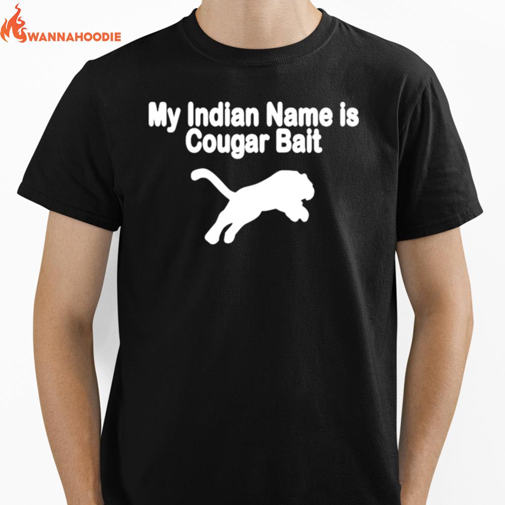 My Indian Mane Is Cougar Bait Unisex T-Shirt for Men Women