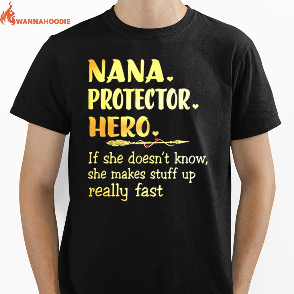 Nana Protector Hero If She Doesnt Know She Makes Stuff Up Really Fast Unisex T-Shirt for Men Women