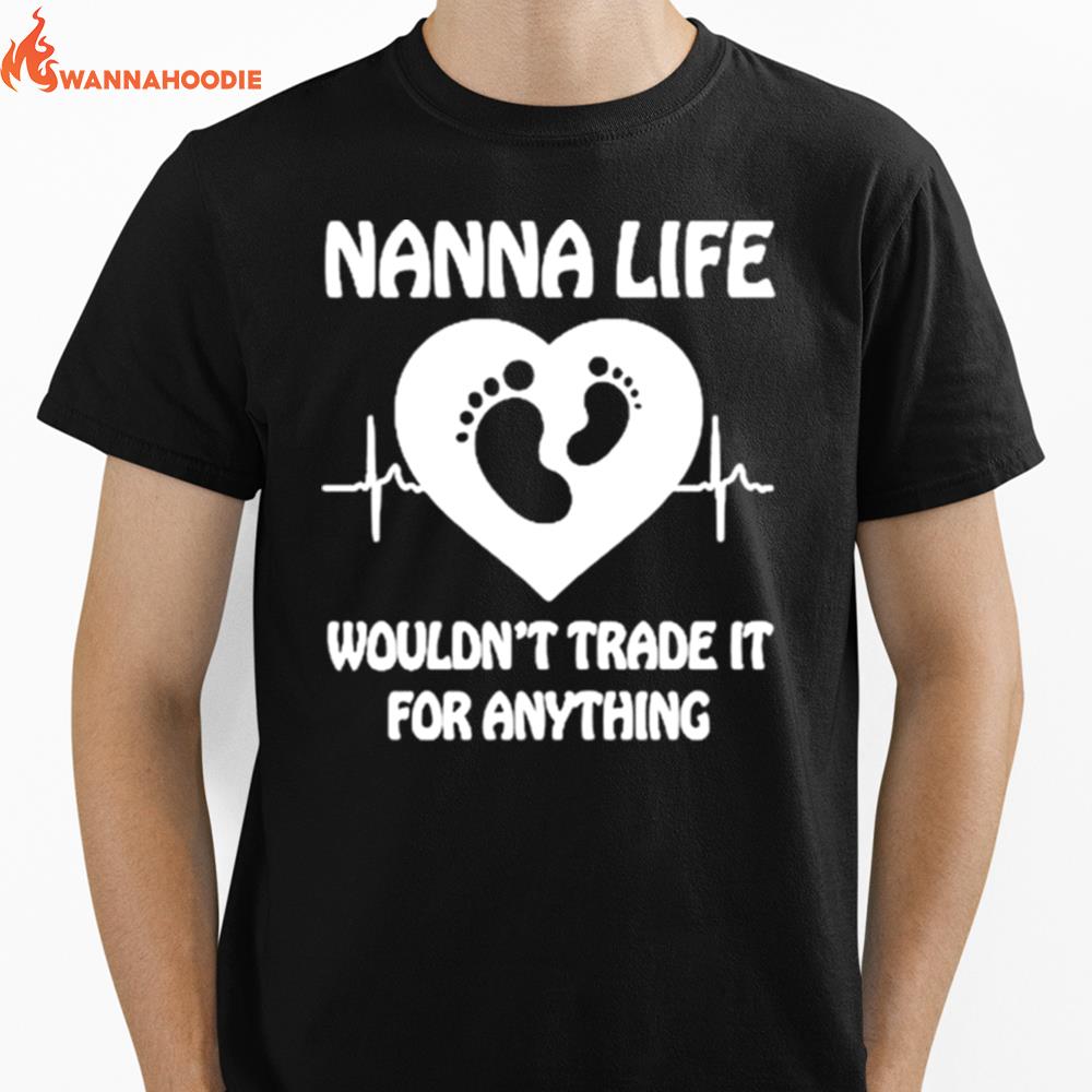 Nanna Life Wouldnt Trade It For Anything Unisex T-Shirt for Men Women