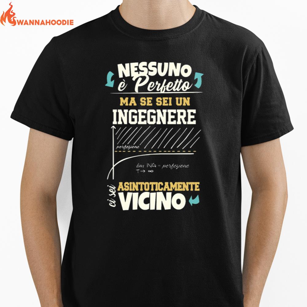 Nessuno E Perfetto Ma Se Sei Un Ingegnere Unisex T-Shirt for Men Women