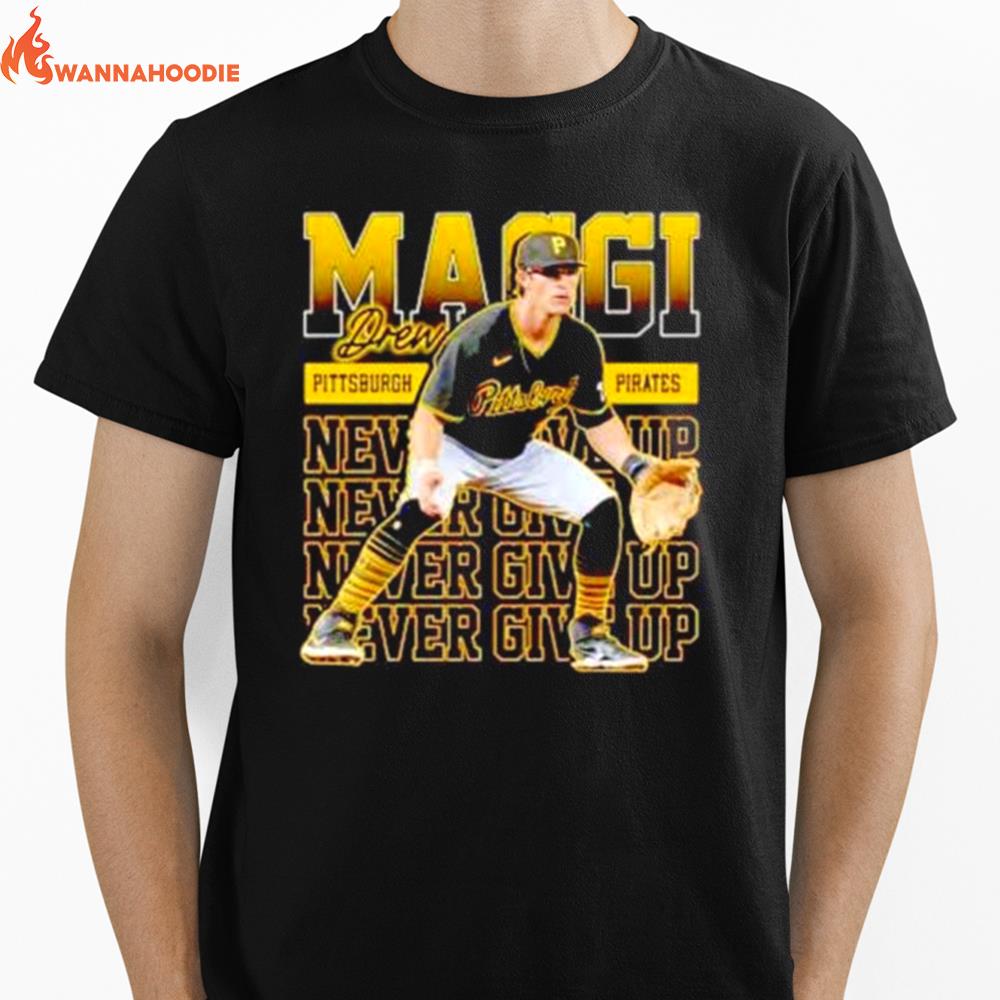 Never Give Up Drew Maggi Pittsburgh Pirates Unisex T-Shirt for Men Women