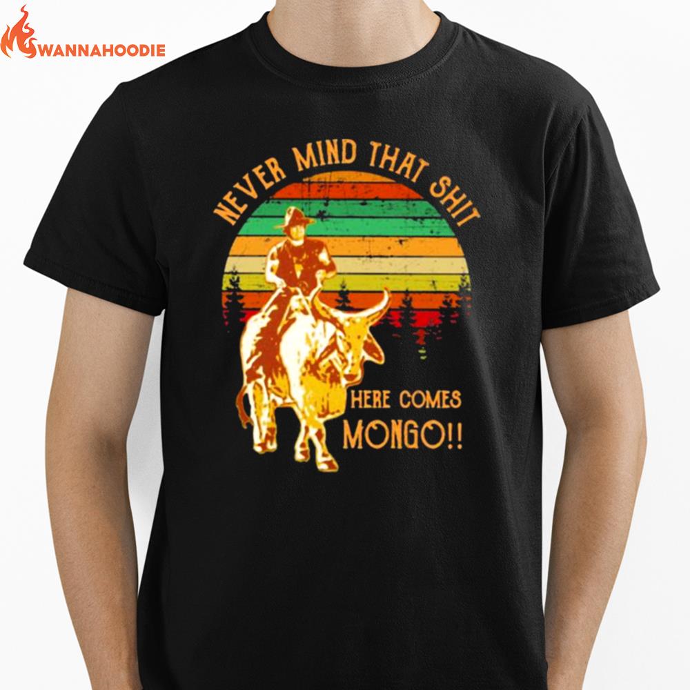 Never Mind That Shit Here Comes Mongo Buffalo Vintage Unisex T-Shirt for Men Women