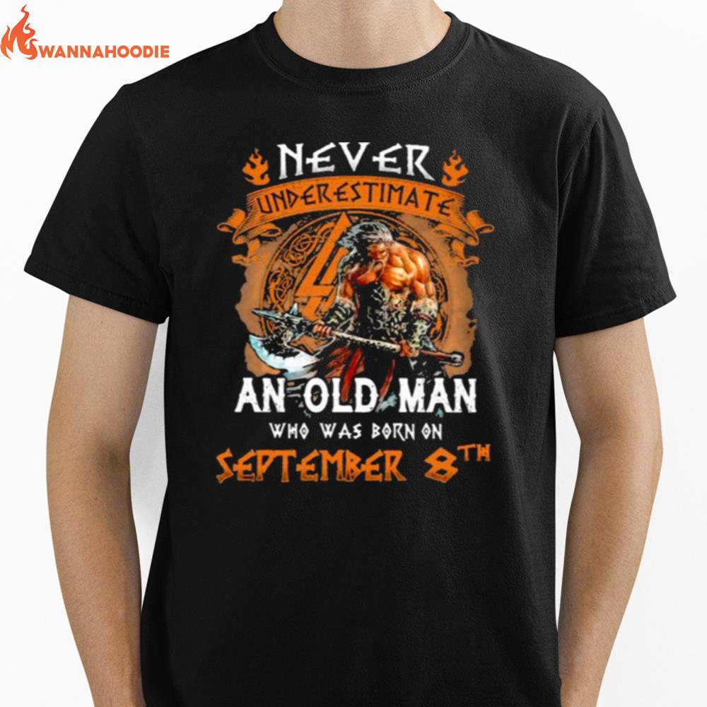 Never Underestimate An Old Man Who Was Born On September 8Th Unisex T-Shirt for Men Women