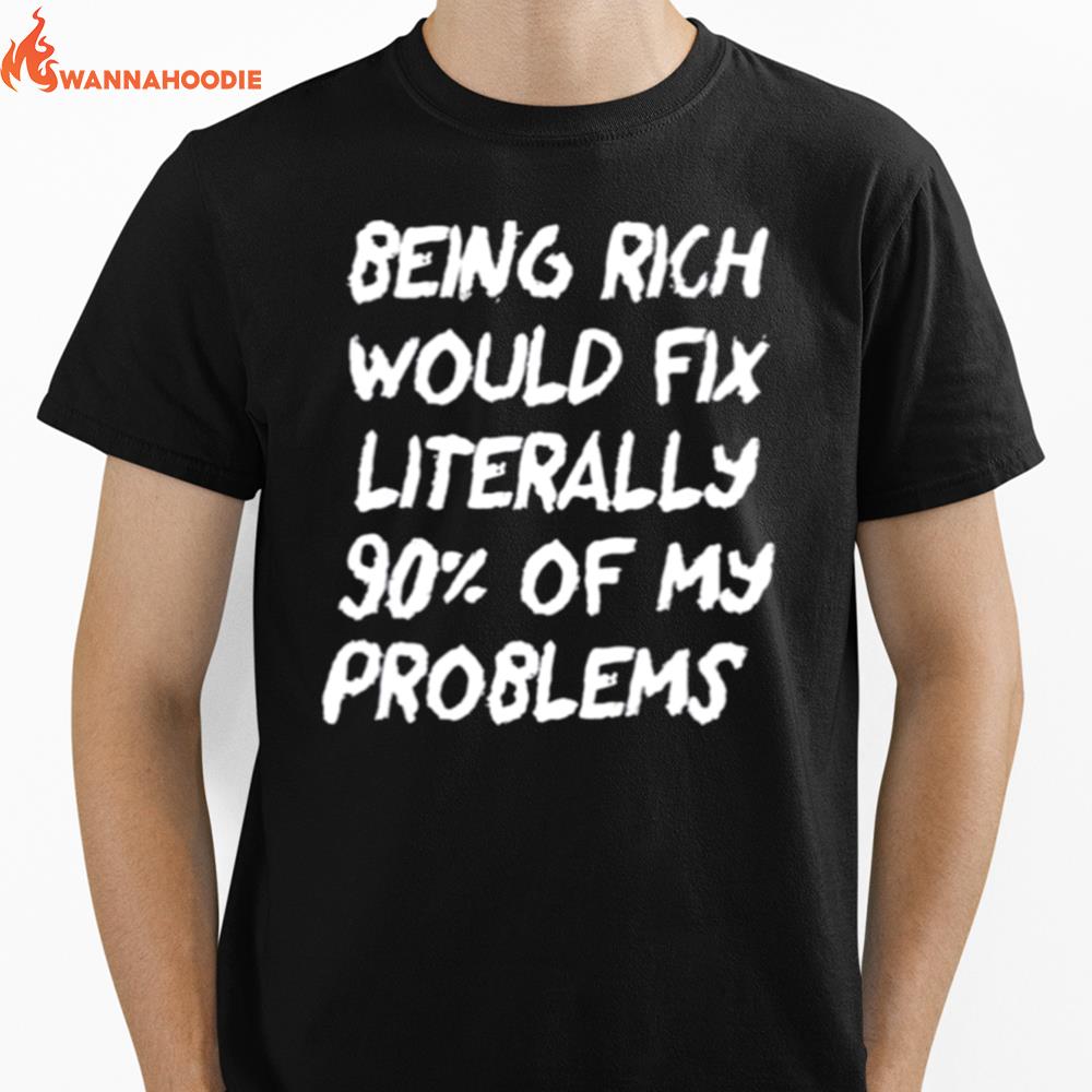 Nice Being Rich Would Fix Literally 90 Of My Problems Unisex T-Shirt for Men Women