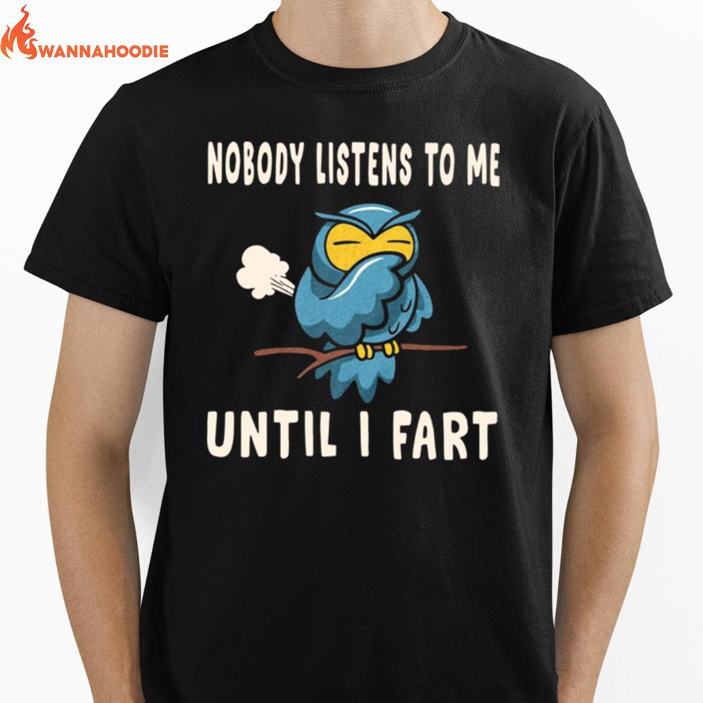 Nobody Listens To Me Until I Fart Unisex T-Shirt for Men Women