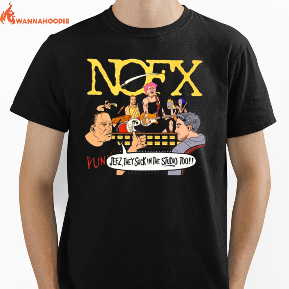 Nofx Jeez They Suck In The Studio Too Unisex T-Shirt for Men Women