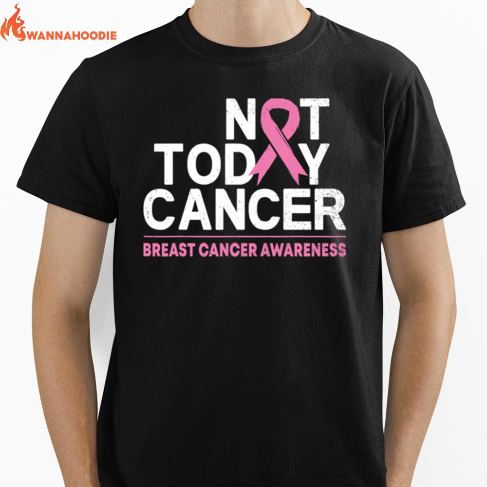 Not Today Cancer Breast Cancer Awareness Month Pink Ribbon Unisex T-Shirt for Men Women