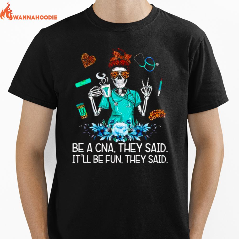 Nurse Be A Cna They Said Itll Be Fun They Said Unisex T-Shirt for Men Women