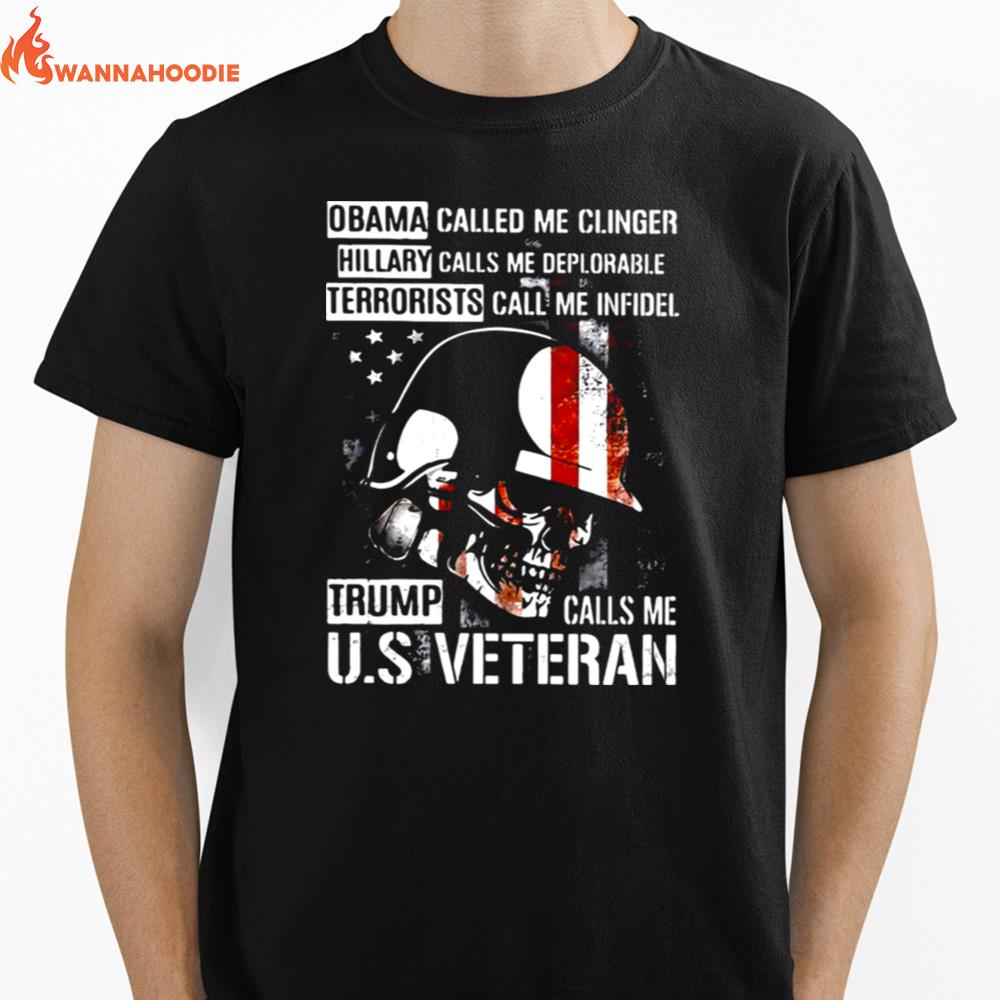 Obama Called Me Clinger Hillary Calls Me Deplorable Terrorists Call Me Infidel Trump Call Me U.S Veteran Unisex T-Shirt for Men Women