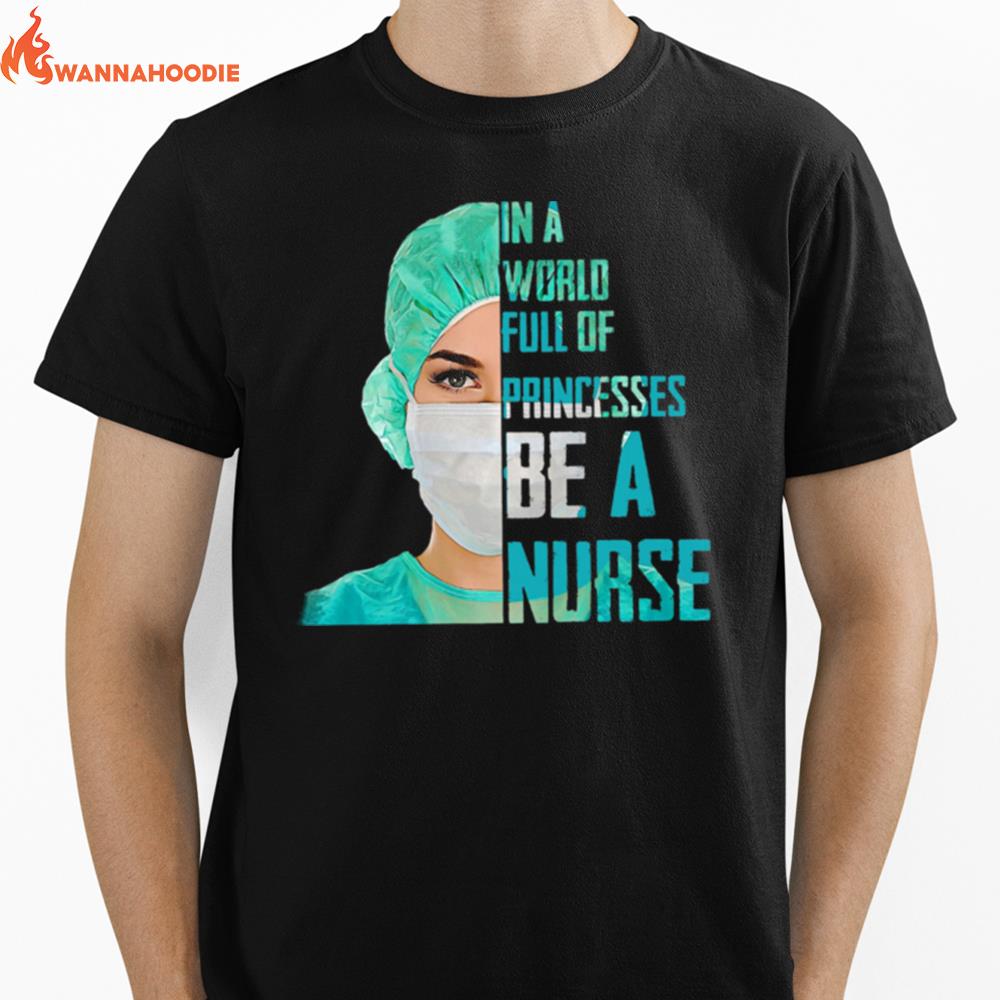 Official In A World Full Of Princesses Be A Nurse Unisex T-Shirt for Men Women