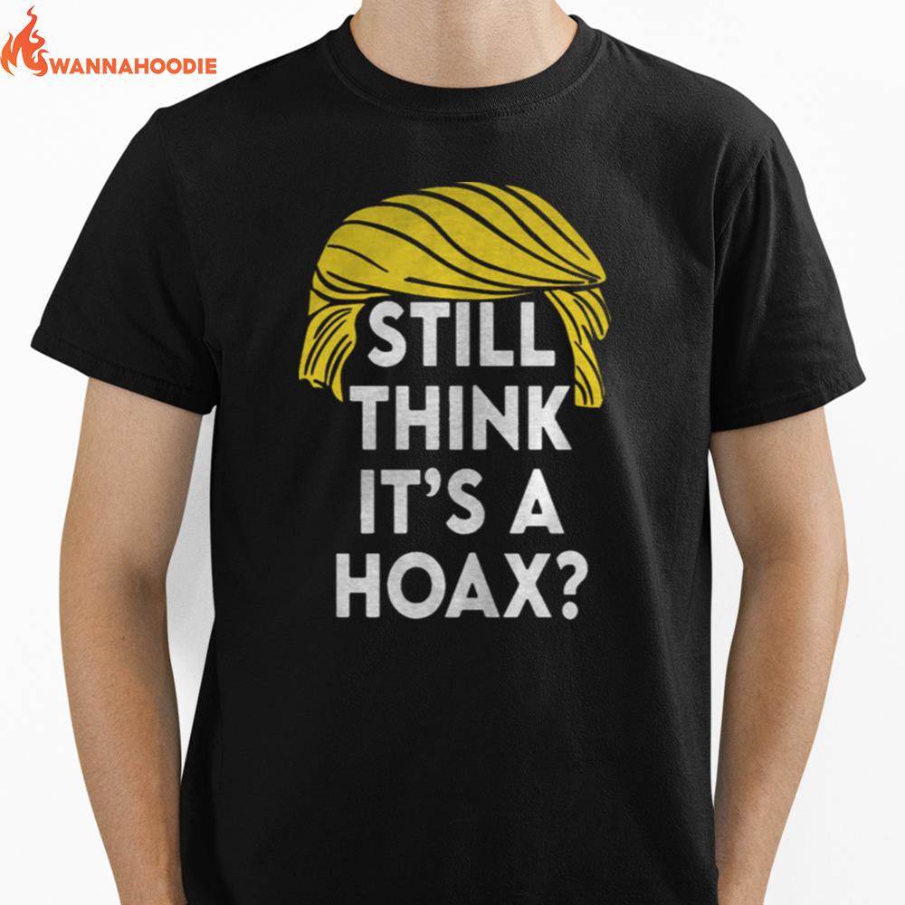 Official Trump Hair Still Think Its A Hoax Unisex T-Shirt for Men Women