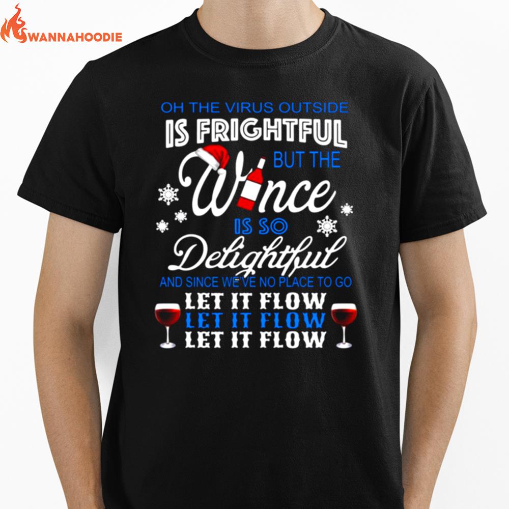 Oh The Virus Outside Is Frightful But The Wince Is So Delightful And Since Weve No Place To Go Let It Flow Christmas Unisex T-Shirt for Men Women