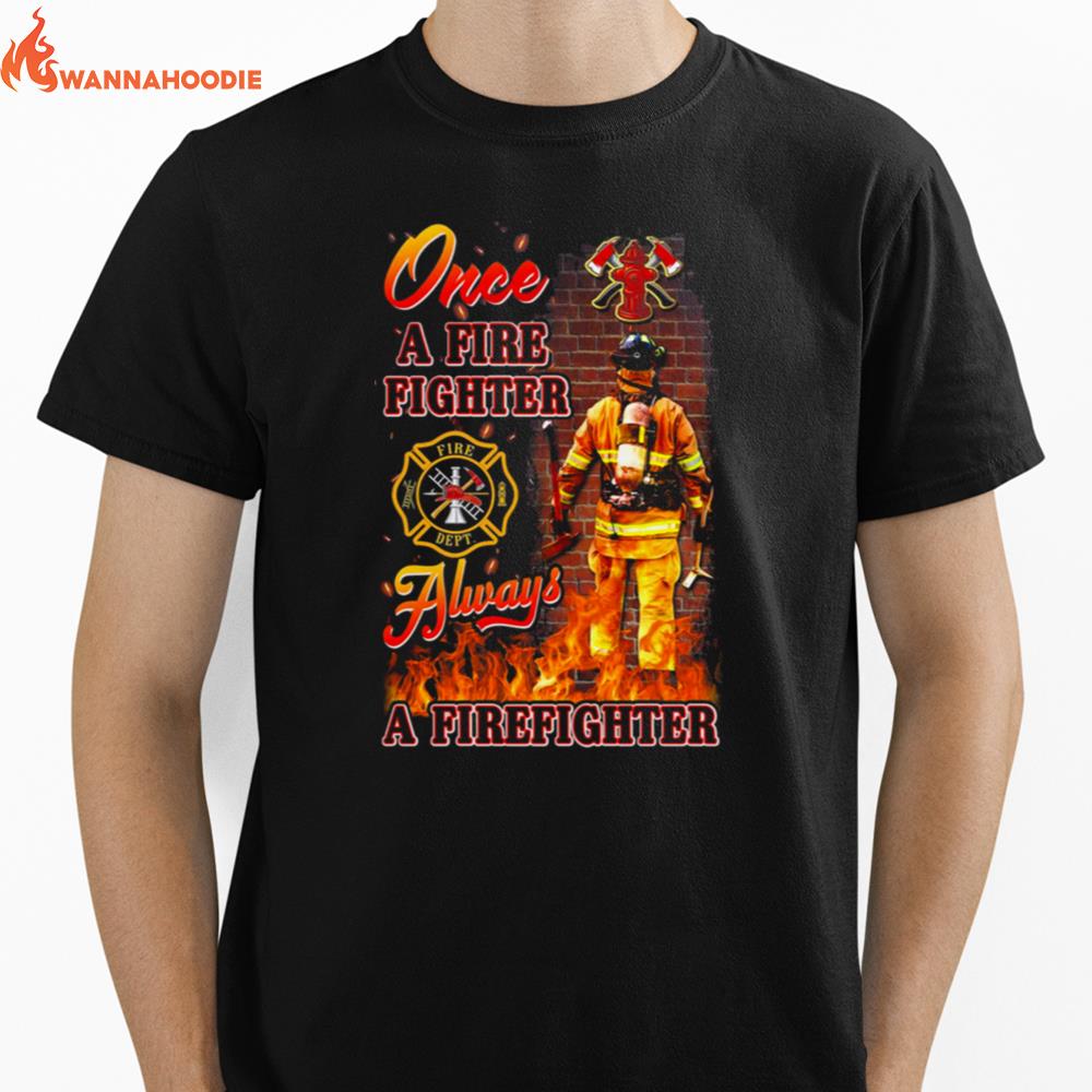 Once A Fire Fighter Always A Firefighter Unisex T-Shirt for Men Women