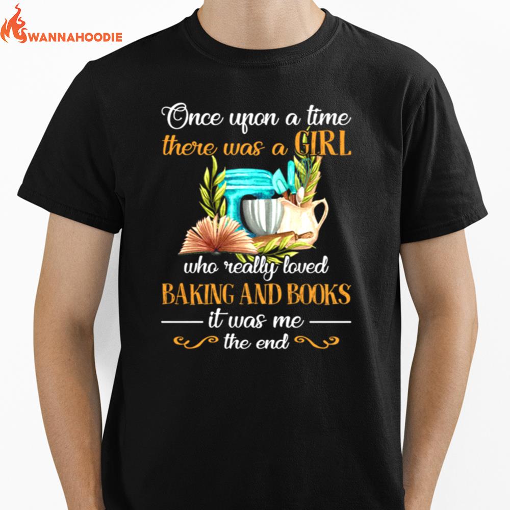 Once Upon A Time There Was A Girl Who Really Loved Baking And Books Unisex T-Shirt for Men Women