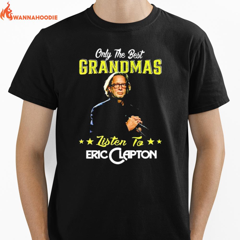 Only The Best Grandmas Listen To Eric Clapton Unisex T-Shirt for Men Women