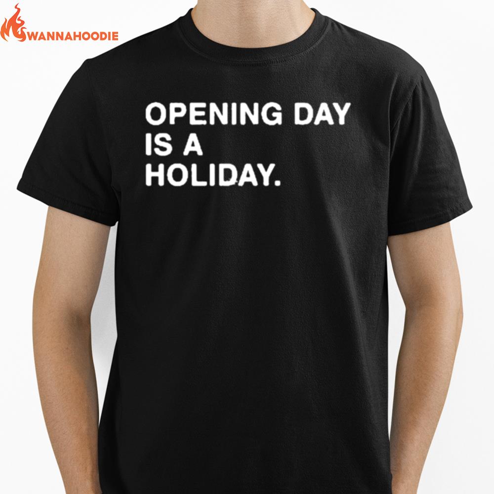 Opening Day Is A Holiday Unisex T-Shirt for Men Women