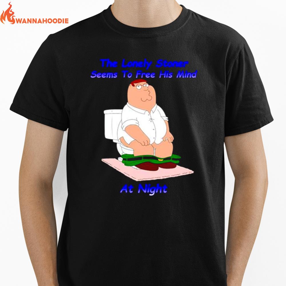 Peter Griffin The Lonely Stoner Seems To Free His Mind At Nigh Unisex T-Shirt for Men Women