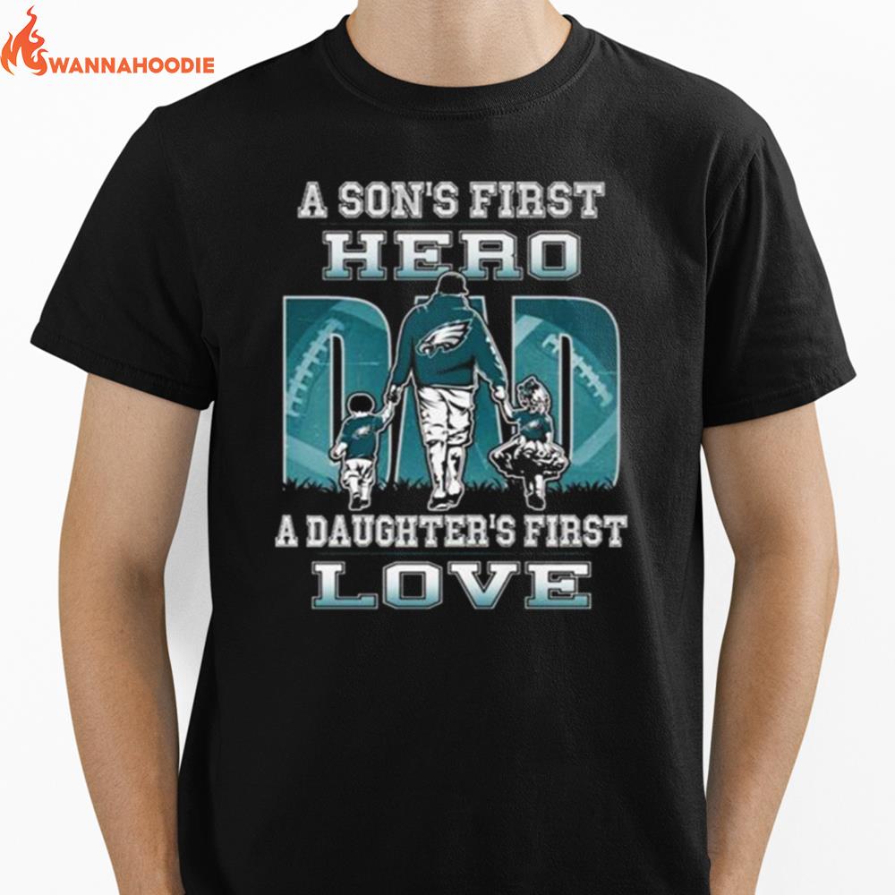 Philadelphia Eagles A Son'S First Hero Dad A Daughter'S First Love Unisex T-Shirt for Men Women