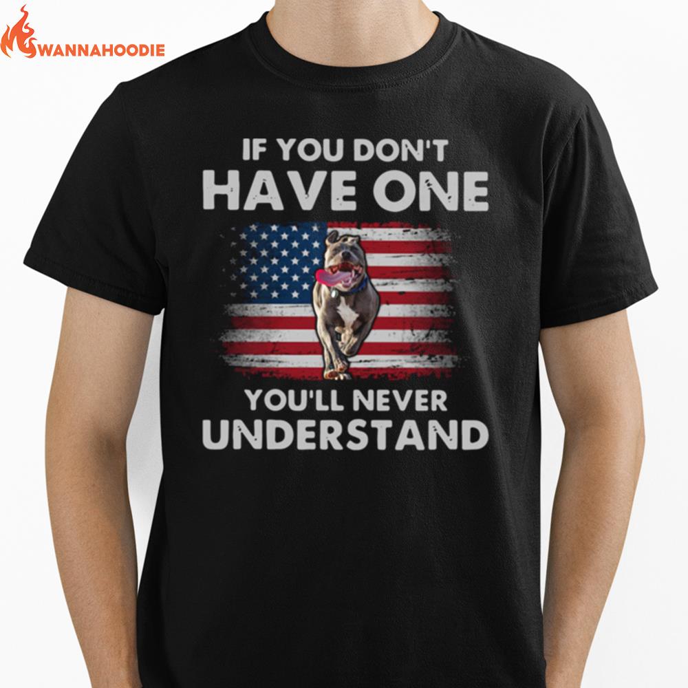 Pitbull If You Dont Have One Youll Never Understand American Flag Unisex T-Shirt for Men Women