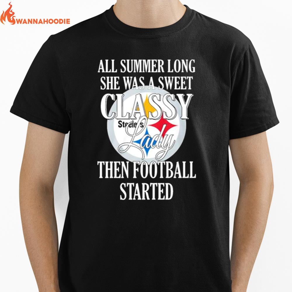 Pittsburgh Steelers All Summer Long She Was A Sweet Classy Lady Then Football Started Unisex T-Shirt for Men Women