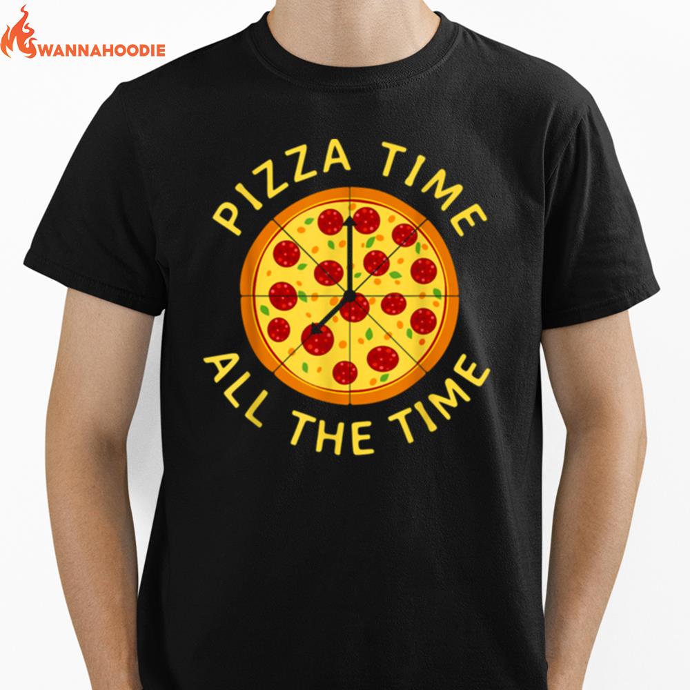 Pizza Time All The Time Pizza Pizzeria Foodie Unisex T-Shirt for Men Women