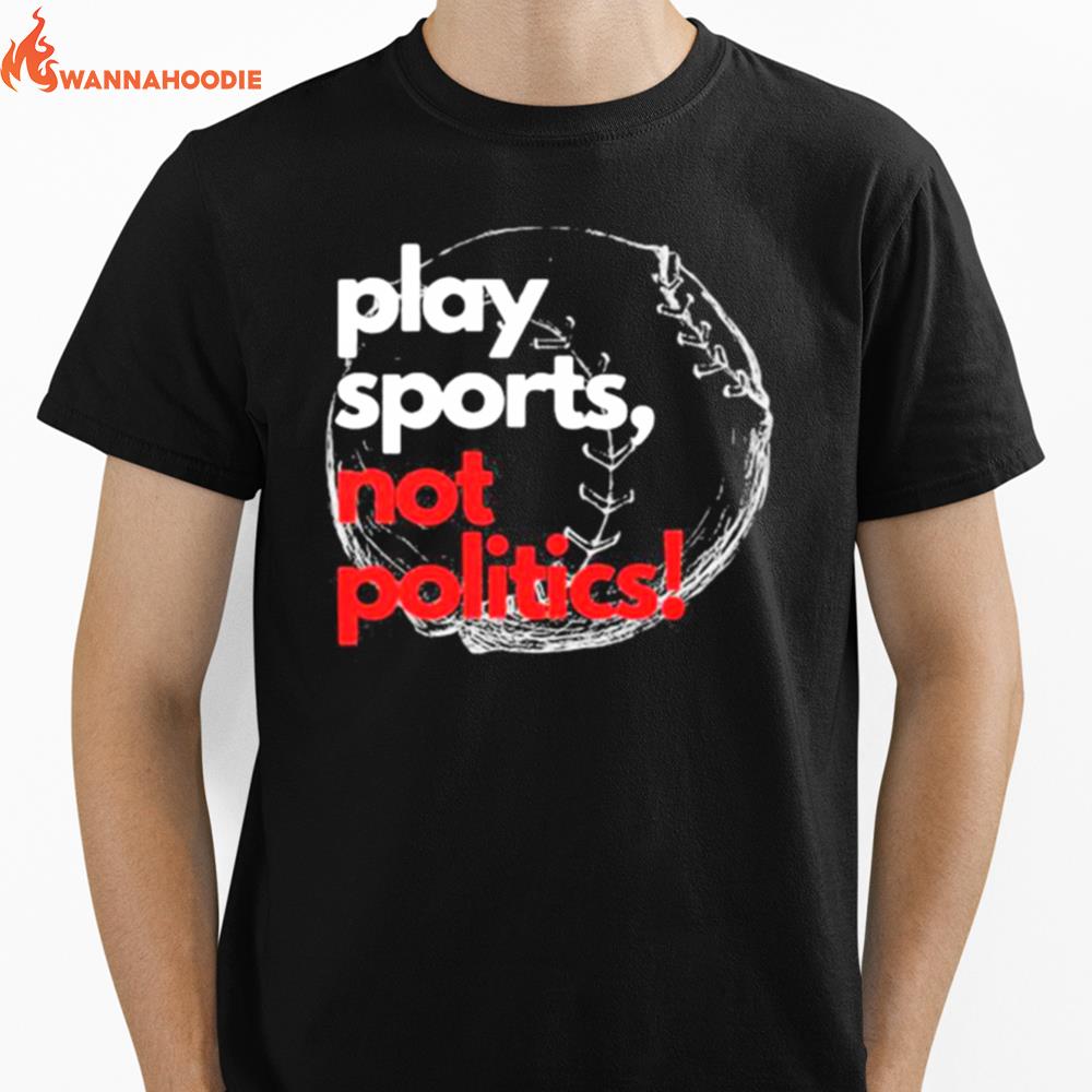 Play Sports Not Politics Baseball Unisex T-Shirt for Men Women