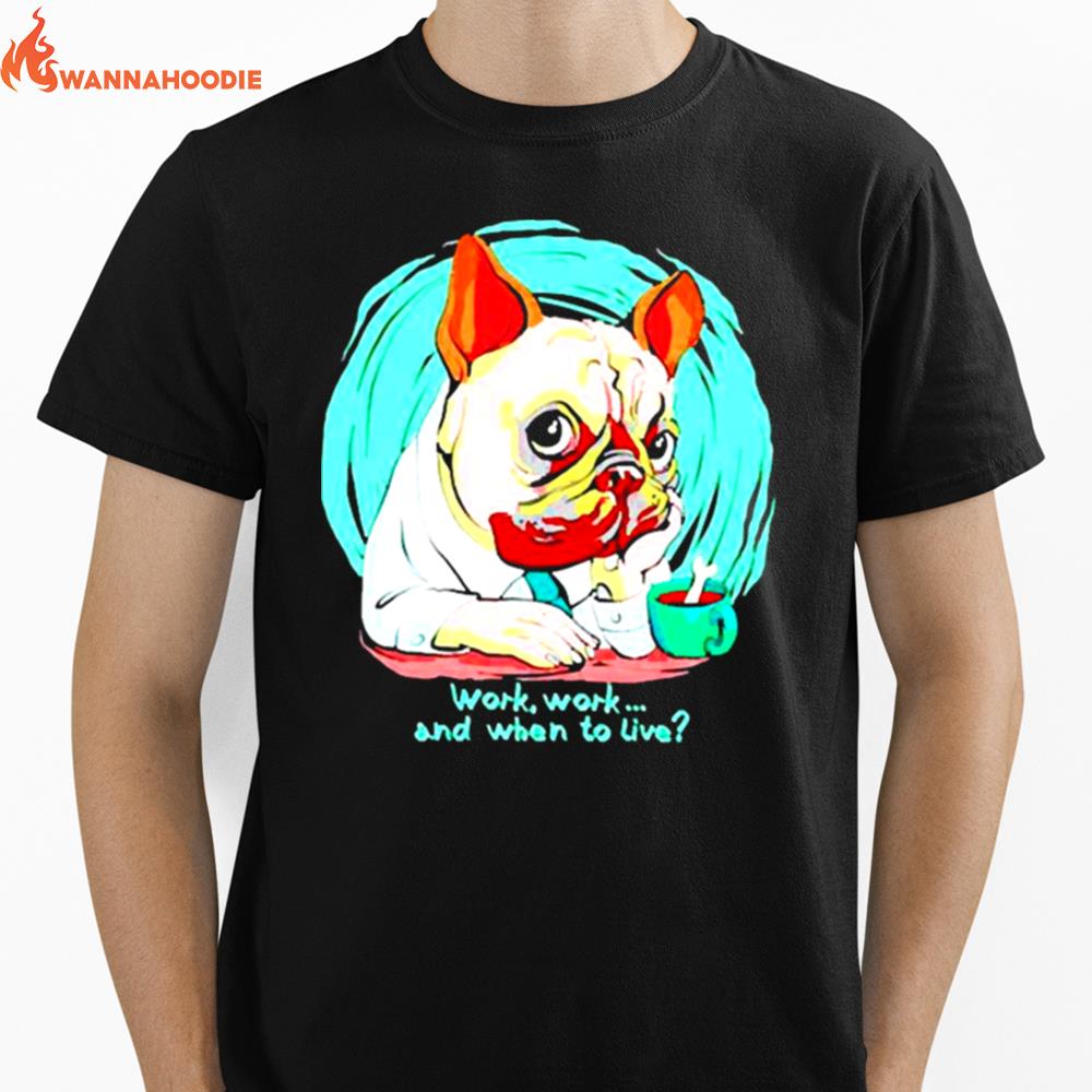 Pug Dog Work Work And When To Live Unisex T-Shirt for Men Women