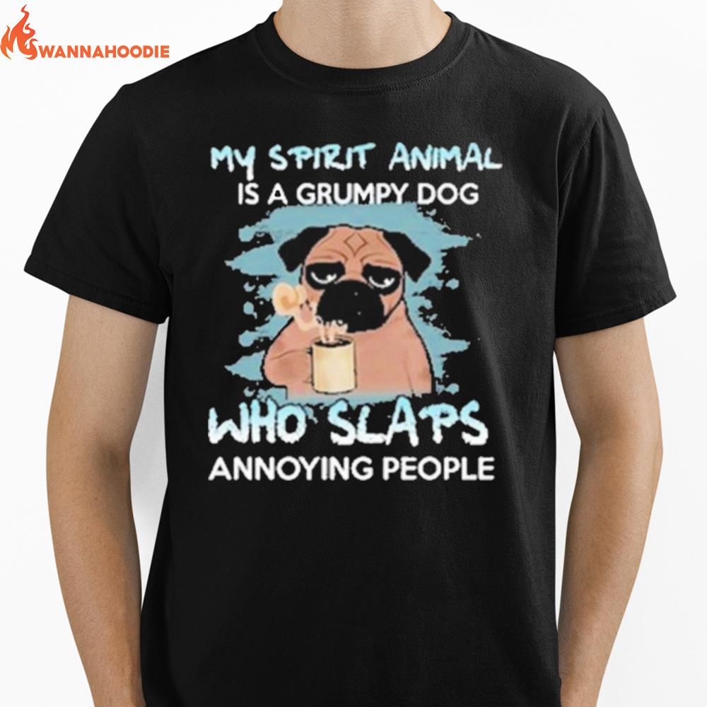 Pug My Spirit Animal Is A Frumpy Dog Who Slaps Annoying People Unisex T-Shirt for Men Women