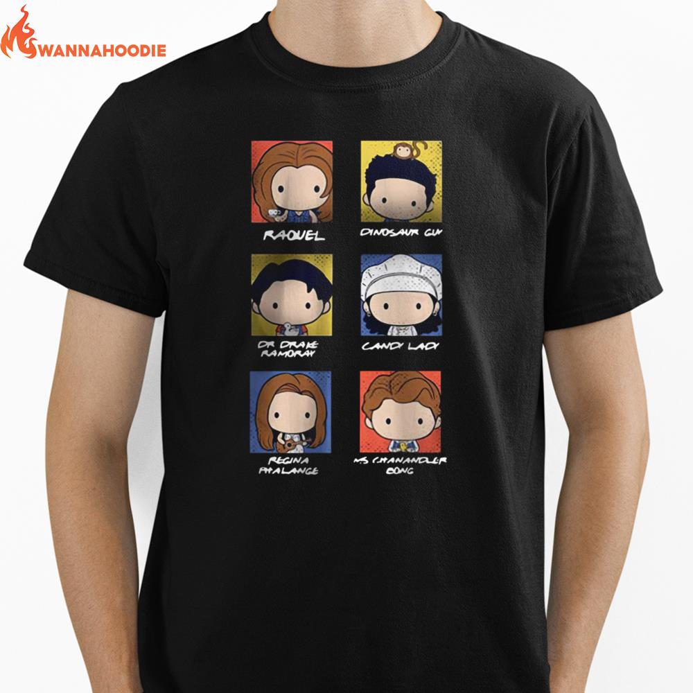 Raquel Dinosaur Guy Dr Drake Ramoray Candy Lady Regina Phalange Ms Chanandler Bong Unisex T-Shirt for Men Women