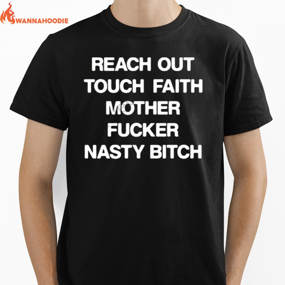 Reach Out Touch Faith Mother Fucker Nasty Bitch Unisex T-Shirt for Men Women