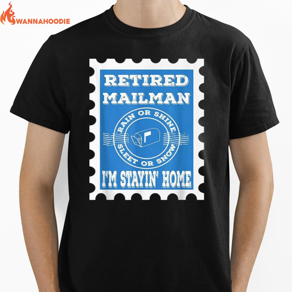 Retired Mailman Rain Shine Sleet Snow Stayin Home Unisex T-Shirt for Men Women